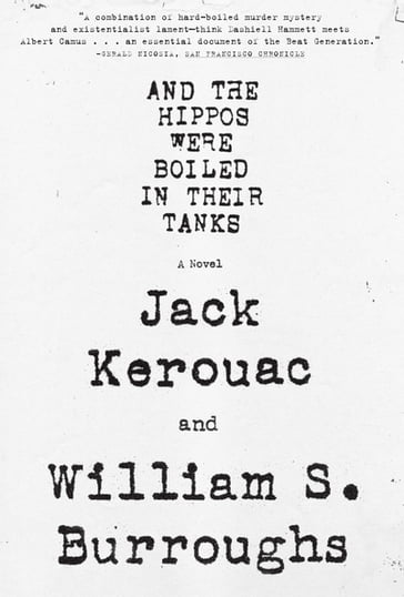 And the Hippos Were Boiled in Their Tanks - Jack Kerouac - William S. Burroughs