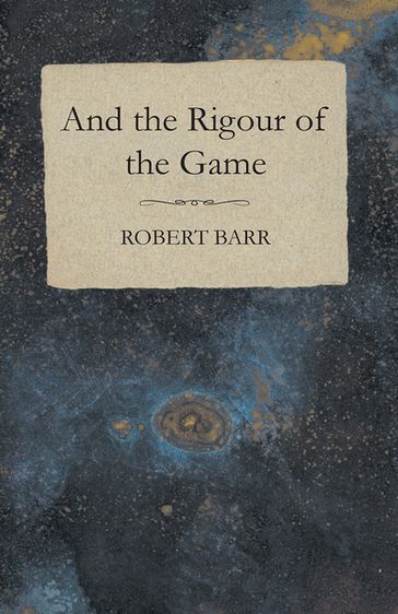 And the Rigour of the Game - Robert Barr