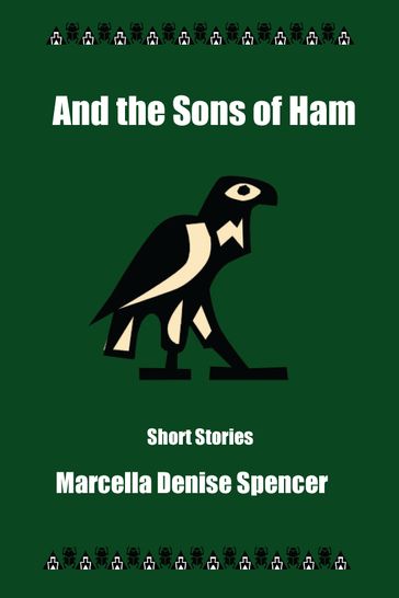 And the Sons of Ham - Marcella Denise Spencer