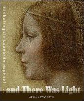 And there was light. Michelangelo, Leonardo, Raphael. The Masters of the Renaissance, seen in a new light. Ediz. illustrata