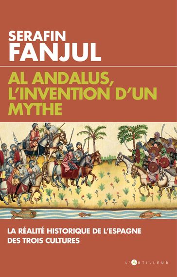 Al Andalus, l'invention d'un mythe - Serafin Fanjul