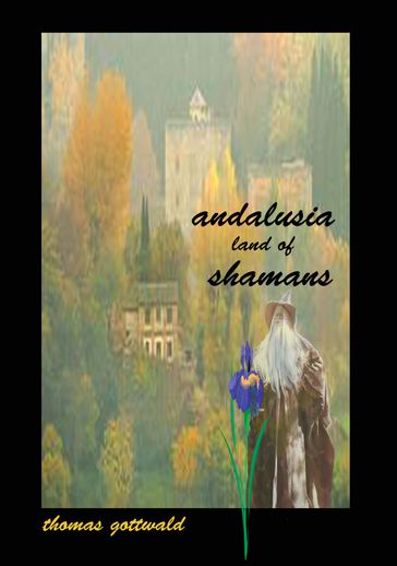 Andalusia Land of Shamans - Thomas Gottwald
