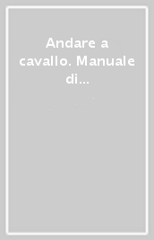 Andare a cavallo. Manuale di tecniche equestri