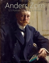 Anders Zorn: 123 Portrait Drawings & Paintings (Annotated)