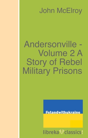 Andersonville - Volume 2 A Story of Rebel Military Prisons - John McElroy