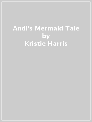 Andi's Mermaid Tale - Kristie Harris