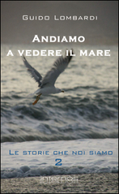 Andiamo a vedere il mare. Le storie che noi siamo