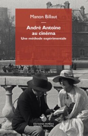 André Antoine au cinéma. Une méthode expérimentale