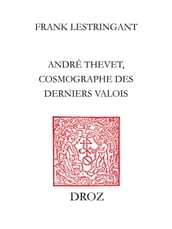 André Thevet, cosmographe des derniers Valois