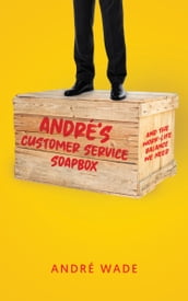 André s Customer Service Soapbox