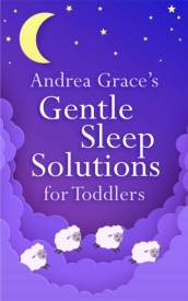 Andrea Grace s Gentle Sleep Solutions for Toddlers