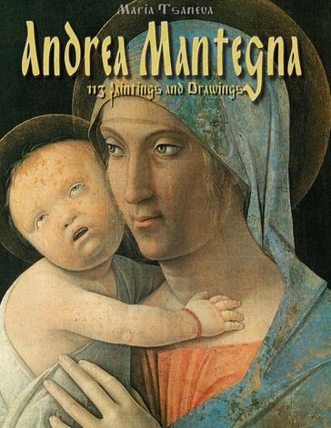 Andrea Mantegna: 113 Paintings and Drawings - Maria Tsaneva