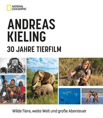 Andreas Kieling  30 Jahre Tierfilm - Andreas Kieling - Sabine Wunsch