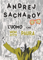 Andrej Sacharov. L uomo che non aveva paura