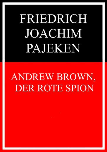 Andrew Brown, der rote Spion - Friedrich Joachim Pajeken