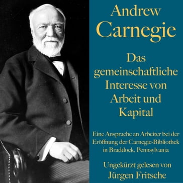 Andrew Carnegie: Das gemeinschaftliche Interesse von Arbeit und Kapital - Andrew Carnegie - Jurgen Fritsche