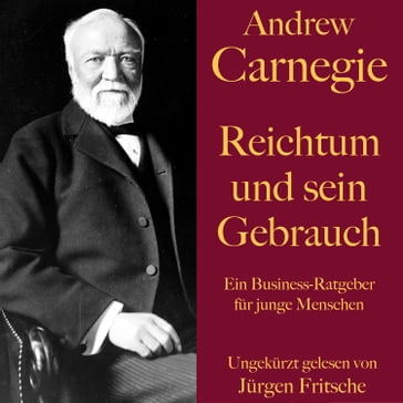 Andrew Carnegie: Reichtum und sein Gebrauch - Andrew Carnegie - Jurgen Fritsche