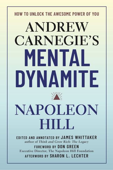 Andrew Carnegie's Mental Dynamite - Napoleon Hill - Don Green - James Whittaker - Sharon L. Lechter