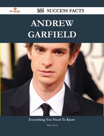 Andrew Garfield 144 Success Facts - Everything you need to know about Andrew Garfield - Maria Reed