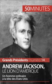 Andrew Jackson, le Lion d Amérique