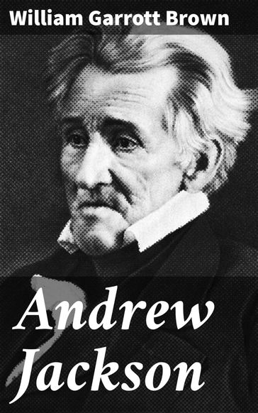 Andrew Jackson - William Garrott Brown