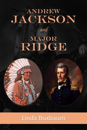 Andrew Jackson and Major Ridge - Linda Buxbaum