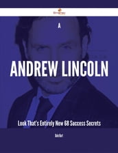 A Andrew Lincoln Look That s Entirely New - 68 Success Secrets