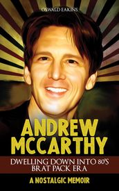 Andrew McCarthy, Dwelling Down Into 80 s Brat Pack Era: A Nostalgic Memoir