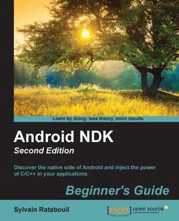 Android NDK: Beginner's Guide - Second Edition - Sylvain Ratabouil