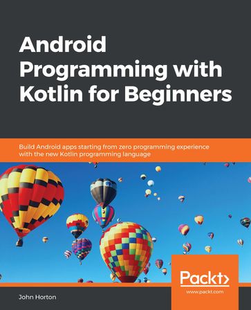 Android Programming with Kotlin for Beginners - John Horton