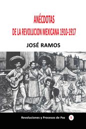 Anécdotas de la revolución mexicana 1910-1917