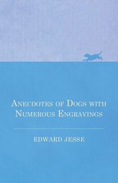 Anecdotes of Dogs with Numerous Engravings