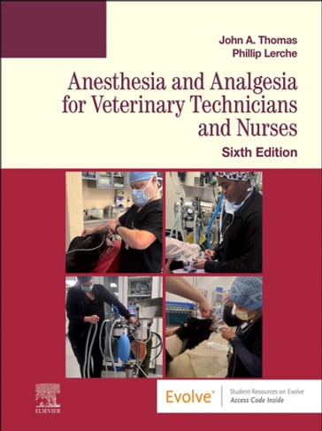 Anesthesia and Analgesia for Veterinary Technicians and Nurses - E-Book - DVM John Thomas - BVSc  PhD  Dipl ACVA Phillip Lerche