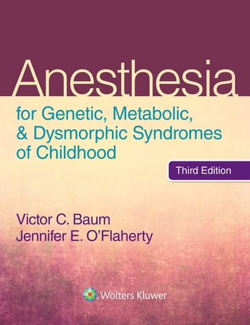 Anesthesia for Genetic, Metabolic, and Dysmorphic Syndromes of Childhood - Jennifer E. O