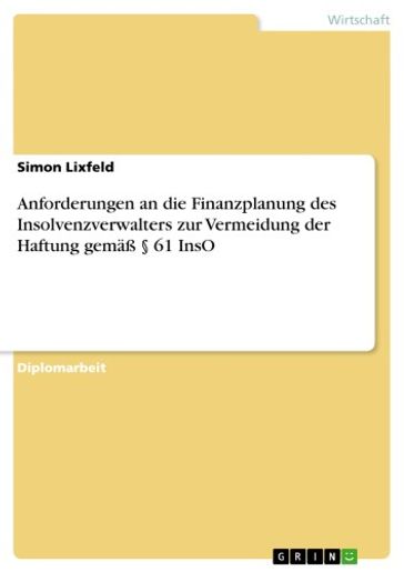 Anforderungen an die Finanzplanung des Insolvenzverwalters zur Vermeidung der Haftung gemäß § 61 InsO - Simon Lixfeld