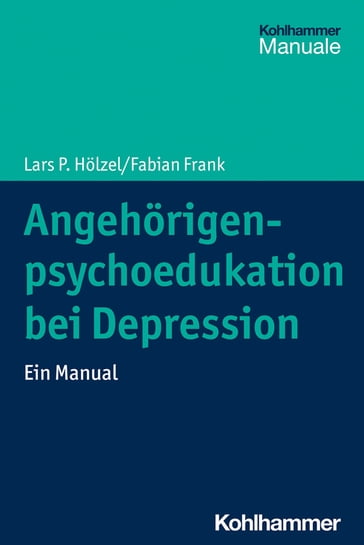 Angehörigenpsychoedukation bei Depression - Lars P. Holzel - Frank Fabian