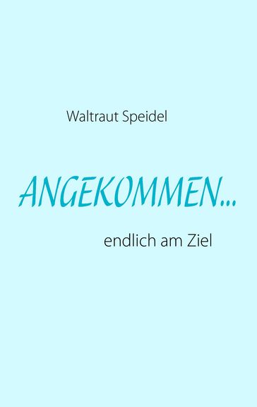 Angekommen... - Waltraut Speidel