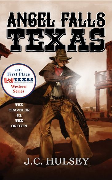 Angel Falls, Texas The Traveler #1 THE ORIGIN - J.C. Hulsey