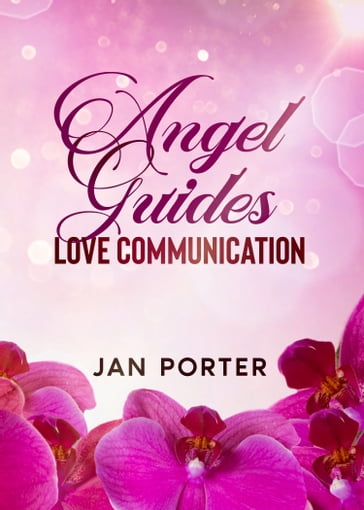 Angel Guides, Love Communication - Jan Porter
