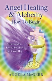 Angel Healing & Alchemy  How To Begin