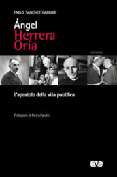 Angel Herrera Oria. L apostolo della vita pubblica