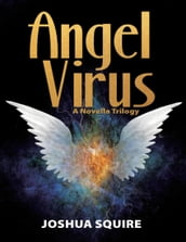 Angel Virus: A Novella Trilogy