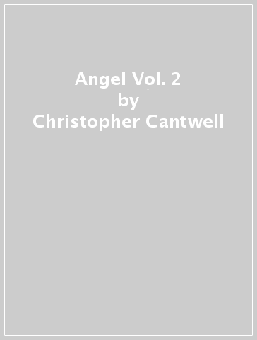 Angel Vol. 2 - Christopher Cantwell