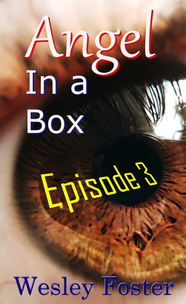 Angel in a Box: Episode 3 - Wesley Foster
