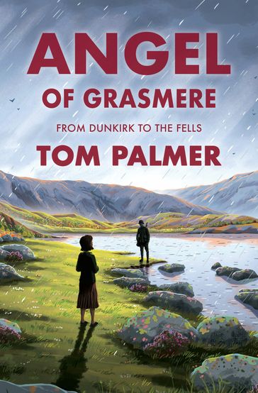 Angel of Grasmere: From Dunkirk to the Fells - Tom Palmer - Tom Clohosy Cole