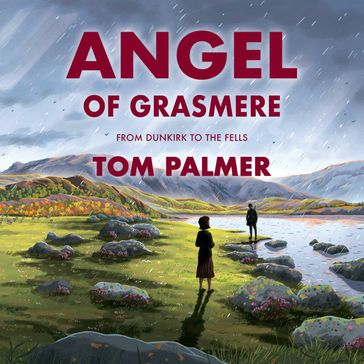 Angel of Grasmere: From Dunkirk to the Fells - Tom Palmer - Tom Clohosy Cole