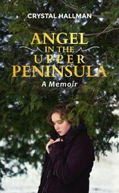 Angel in the Upper Peninsula - A Memoir