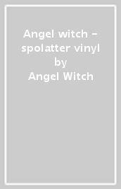 Angel witch - spolatter vinyl
