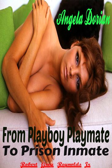Angela Dorian From Playboy Playmate To Prison Inmate - Jr Robert Grey Reynolds