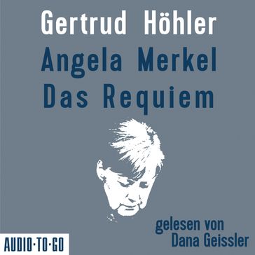 Angela Merkel - Das Requiem (Ungekürzt) - Gertrud Hohler
